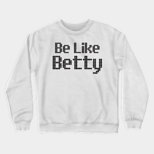 Be like betty Crewneck Sweatshirt